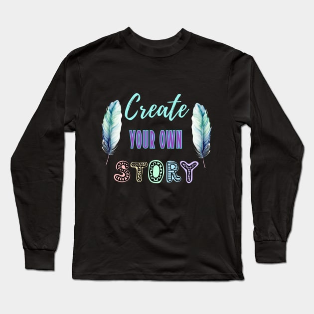 Create your own story Long Sleeve T-Shirt by designfurry 